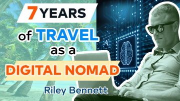 7 Years of Travel as a Digital Nomad with Riley Bennett