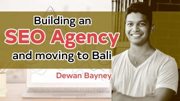 Building an SEO Agency & Moving to Bali with Dewan Bayney
