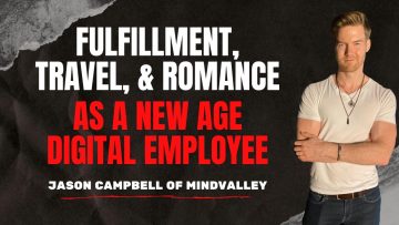 Jason Campbell of Mindvalley - Fulfillment, Travel, & Romance as a New Age Digital Employee